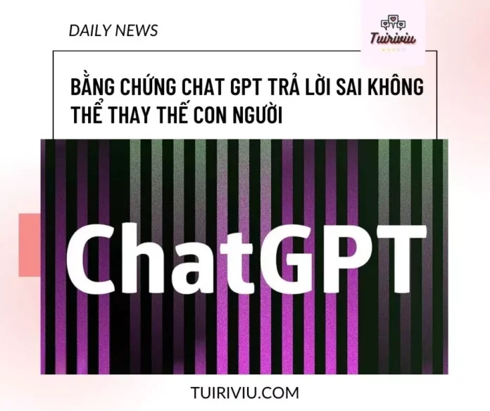 Chat GPT trả lời sai tuiriviu