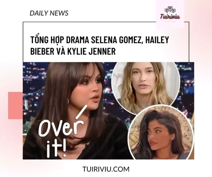 Tổng hợp drama Selena Gomez,Hailey Bieber và Kylie Jenner