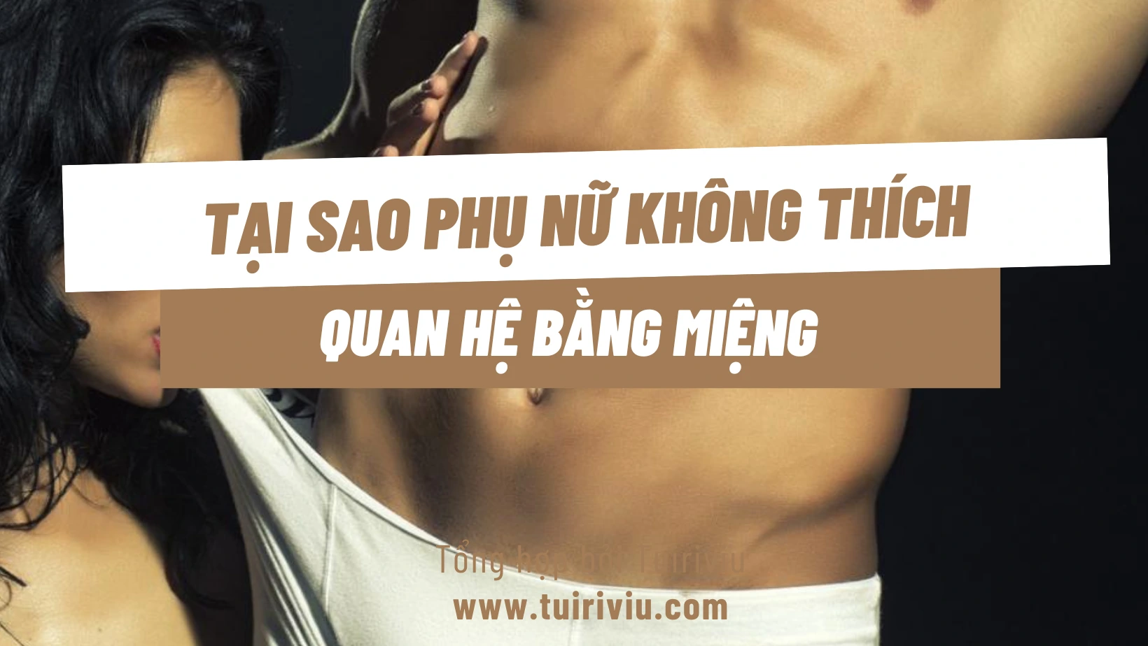 Bật mí tại sao phụ nữ không thích quan hệ bằng miệng?