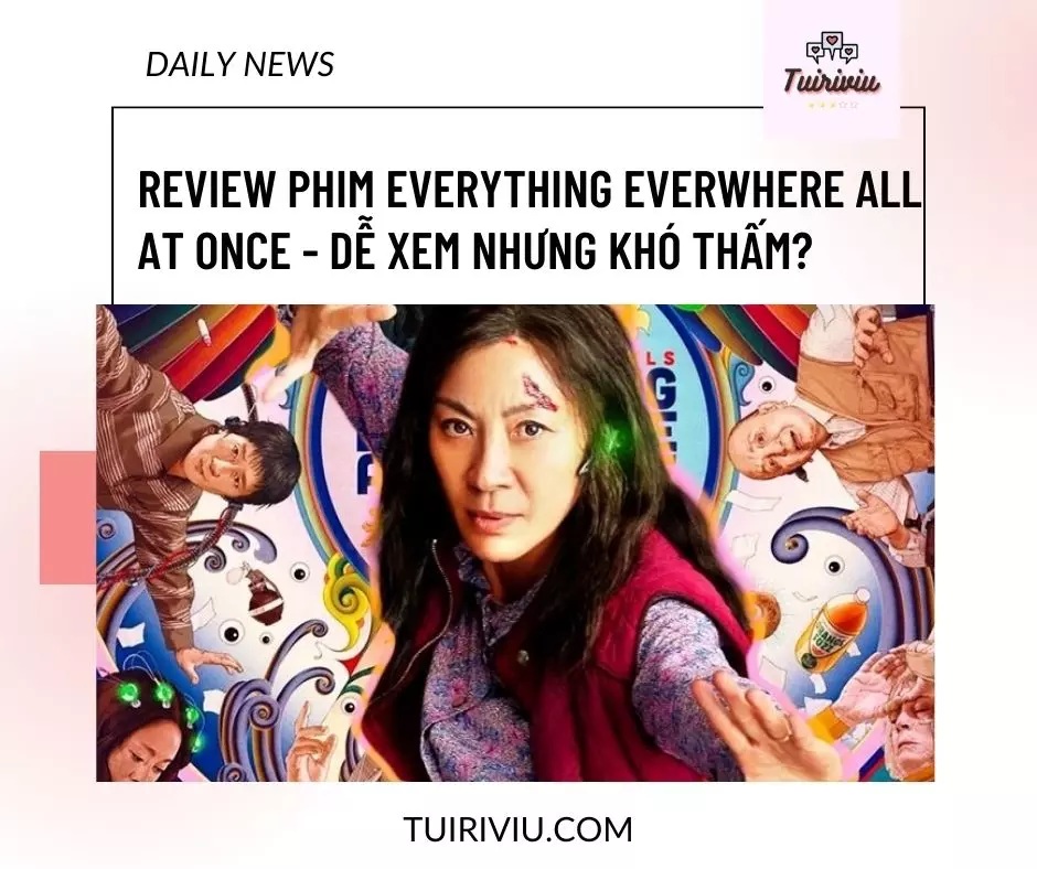 Review phim Everything Everwhere All At Once – Dễ xem nhưng khó thấm?