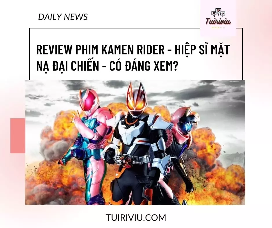 Review Phim Kamen Rider - Hiệp Sĩ Mặt Nạ Đại Chiến - Có Đáng Xem?
