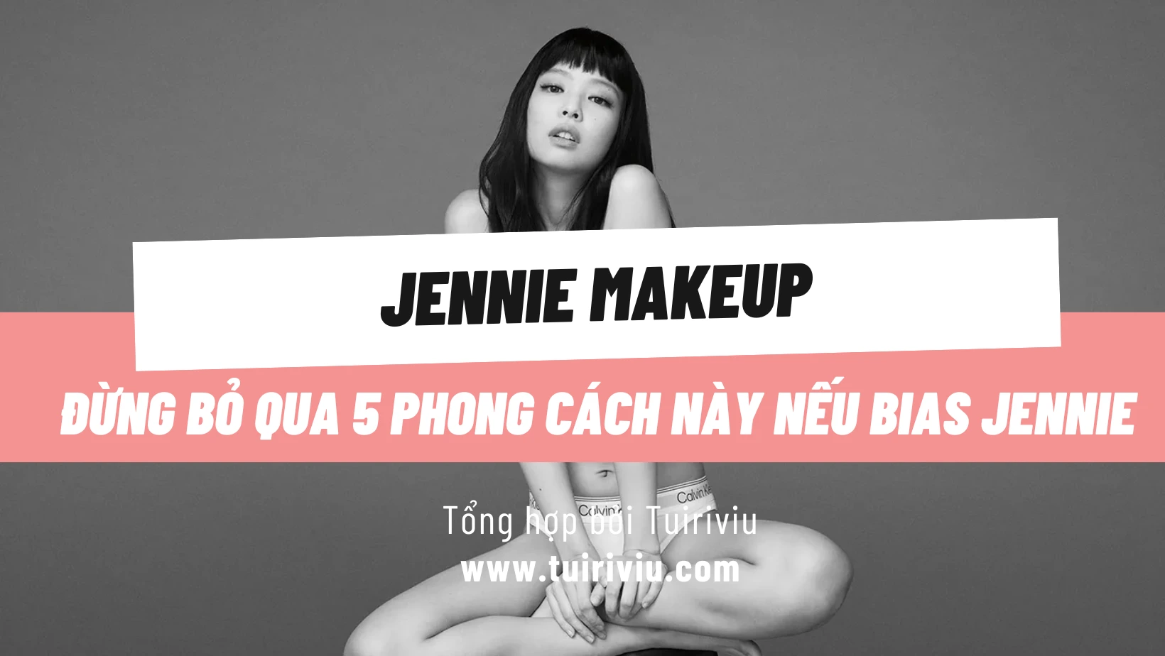 5 kiểu Jennie Makeup – Cách để xinh như Jennie bao dễ!