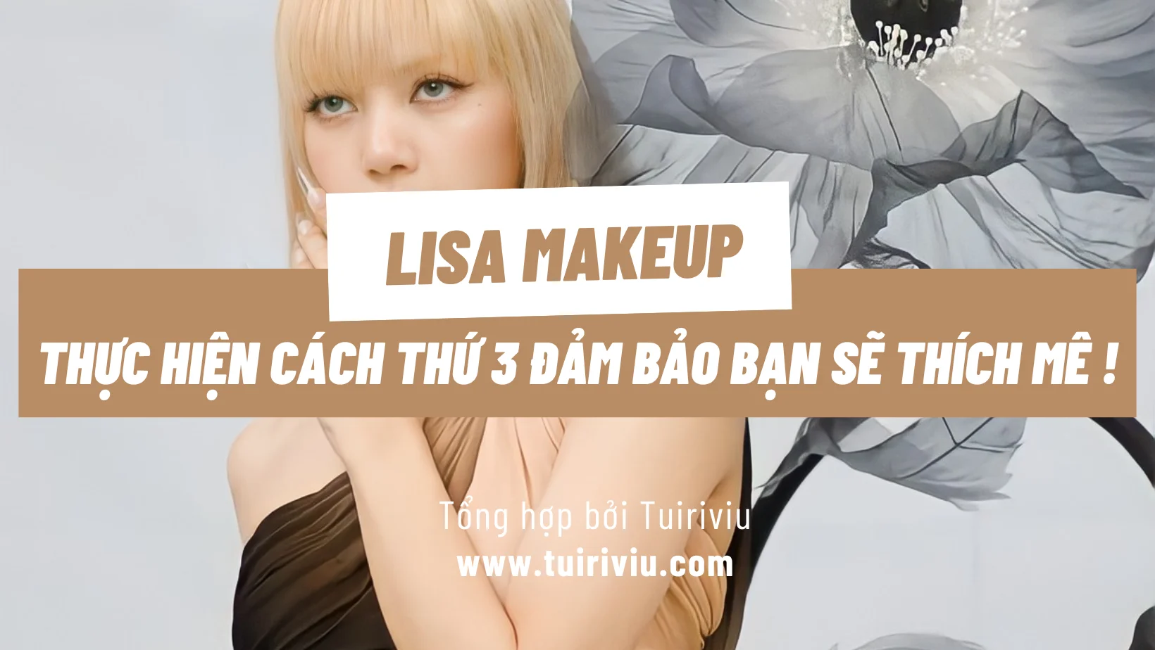 4 kiểu Lisa Makeup – Cách trang điểm giống Lisa Blackpink