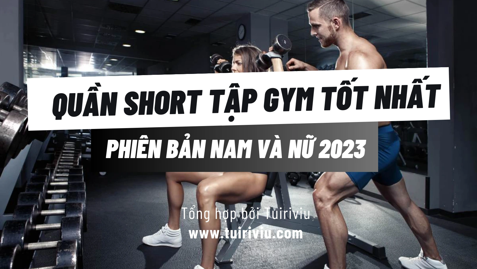 10 Quần Short Tập Gym Cho Nam Nữ Tốt Nhất 2023
