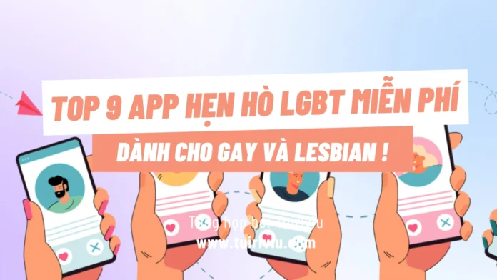 Top 9 App Hẹn Hò LGBT Miễn Phí Dành Cho Gay Và Lesbian !