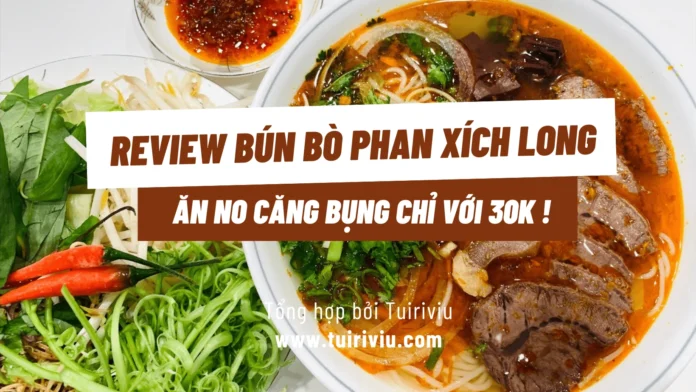 Review Bún bò Phan Xích Long - Ăn no căng bụng chỉ với 30k !