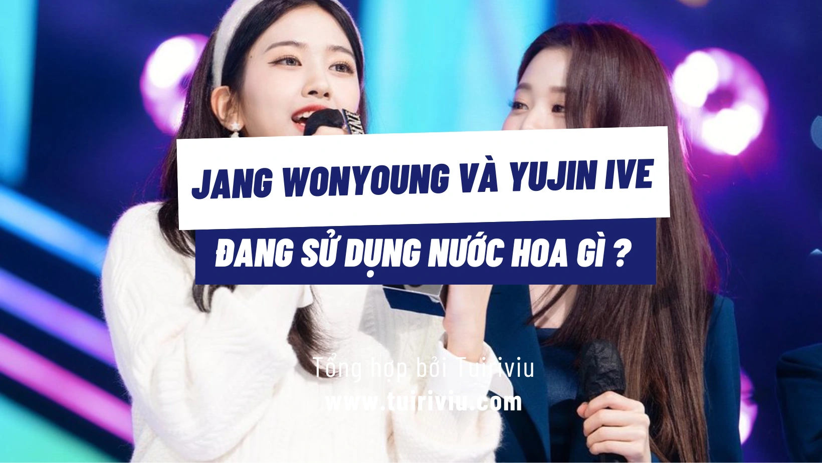 Jang Wonyoung và Yujin IVE dùng nước hoa gì?