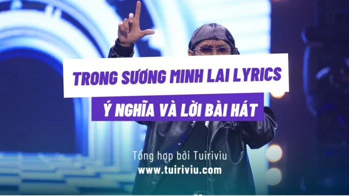 Ý nghĩa và lời bài hát Trong Sương Minh Lai Lyrics