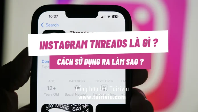 Instagram Threads là gì ? Cách sử dụng ra làm sao ?