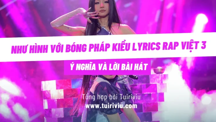 Ý nghĩa và Lời bài hát Như hình với bóng Pháp Kiều Lyrics Rap Việt 3