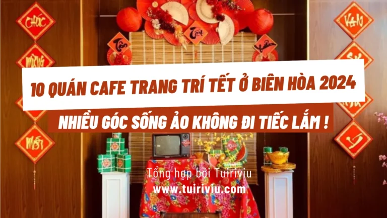 9 quán cafe trang trí tết ở Biên Hòa 2024: Địa chỉ, giá tiền, đánh giá