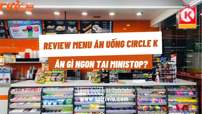 Review Menu Ăn Uống Circle K – Ăn gì ngon tại Circle K?