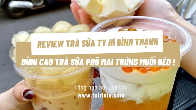Review Trà sữa Ty Hí Bình Thạnh – Trà sữa phô mai trứng muối béo ngậy